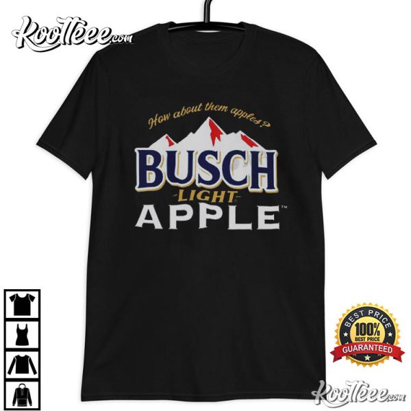 Busch Light Apple How About Them Beer Lovers Gift T-Shirt