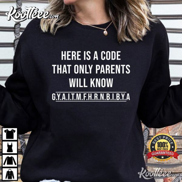 Here Is A Code That Only Parents Will Know T-Shirt