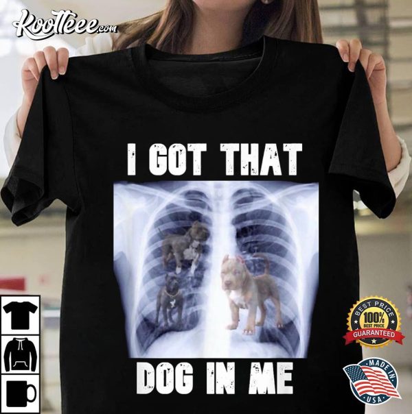 I Got that Dog in Me Xray Meme T-Shirt