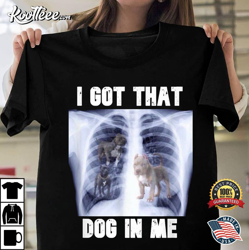 I Got Dog in Me Xray that Meme Joke Funny X-rays men women T-Shirt