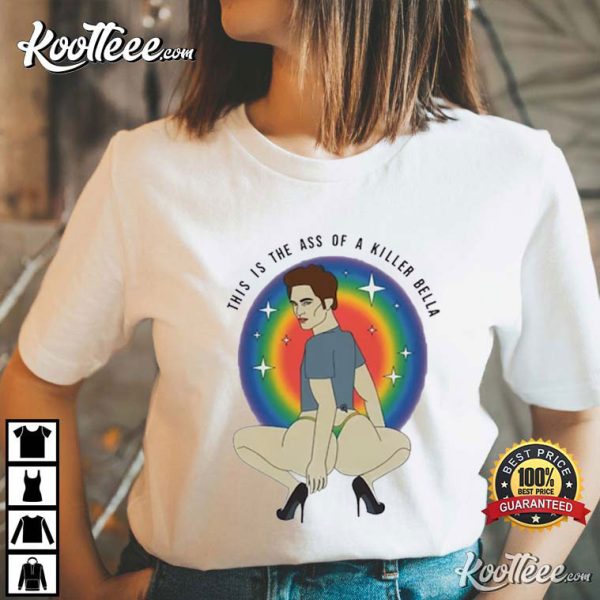 This Is The Ass Of A Killer Bella T-Shirt