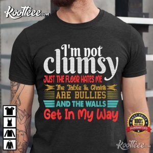 I’m Not Clumsy Sarcastic For Unisex Funny Saying T-Shirt