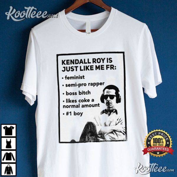 Succession Kendall Roy Is Just Like Me T-shirt