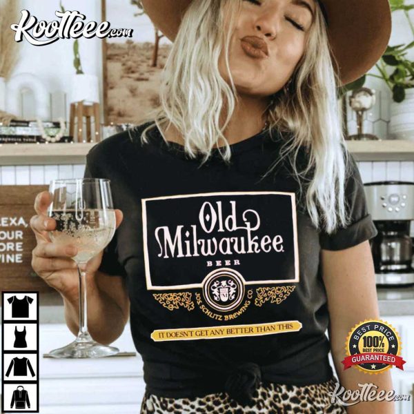 Old Milwaukee Beer It Doesn’t Get Any Better Than This T-shirt