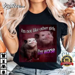 Possum I’m Not Like Other Girls I’m Worse T-Shirt