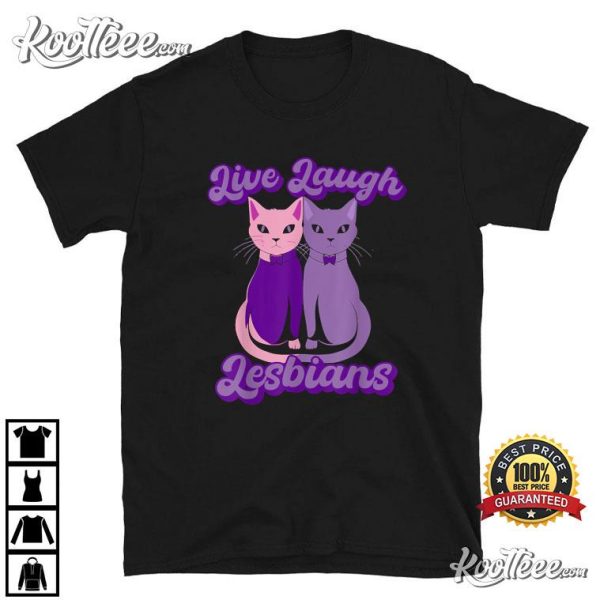Live Laugh Lesbians Cat Couple LGBT Parade T-Shirt