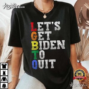 LGBTQ Anti Biden, Lets Get Biden To Quite T-Shirt
