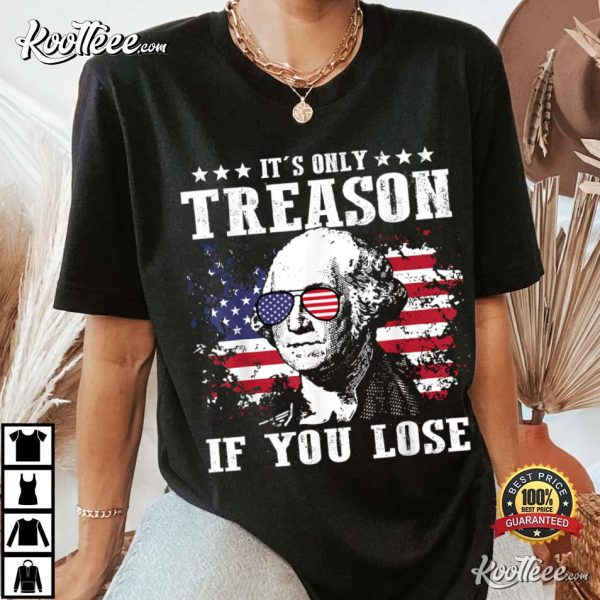 George Washington Its Only Treason If You Lose T-Shirt