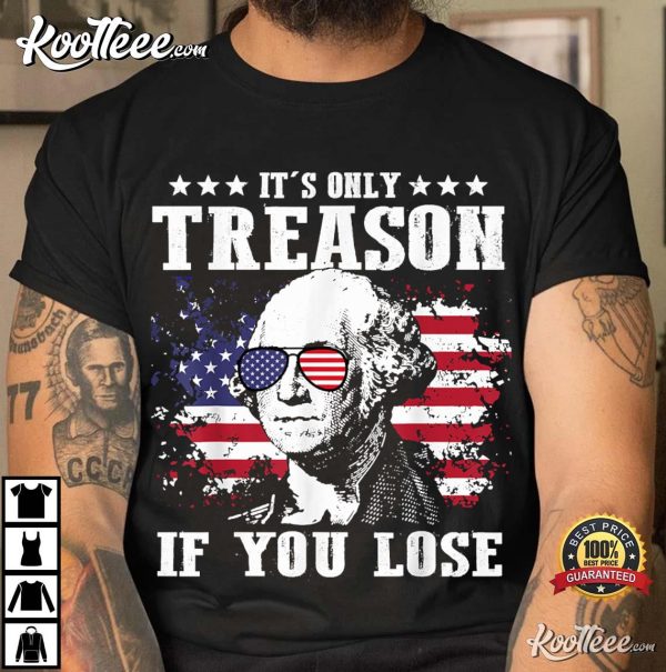 George Washington Its Only Treason If You Lose T-Shirt