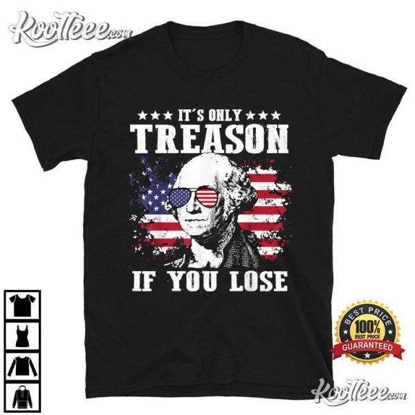 George Washington Its Only Treason If You Lose T-Shirt