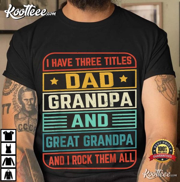 I Have Three Titles Fathers Day T-Shirt