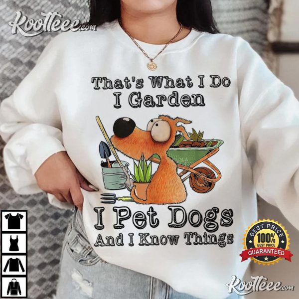 Thats What I Do I Garden I Pet Dogs T-Shirt