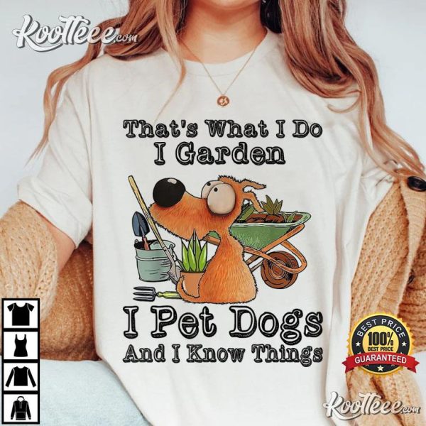 Thats What I Do I Garden I Pet Dogs T-Shirt