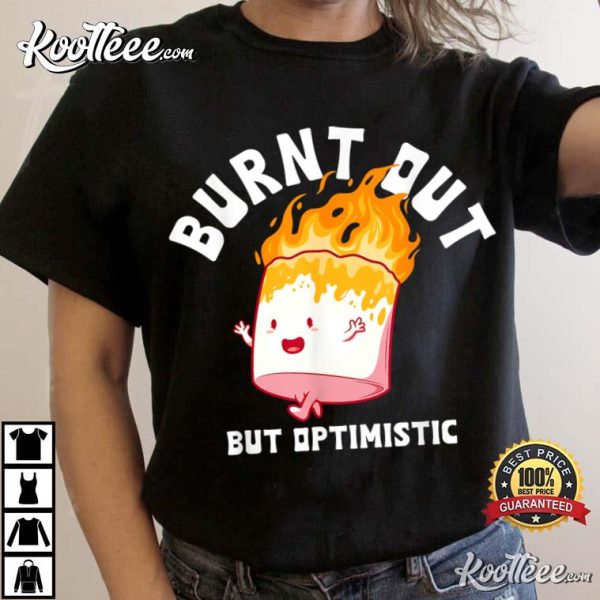 Burnt Out But Optimistic T-Shirt