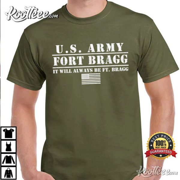 Us Army Fort Bragg It Will Always Be Ft Bragg T-Shirt