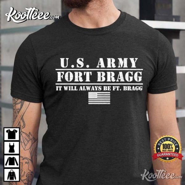 Us Army Fort Bragg It Will Always Be Ft Bragg T-Shirt