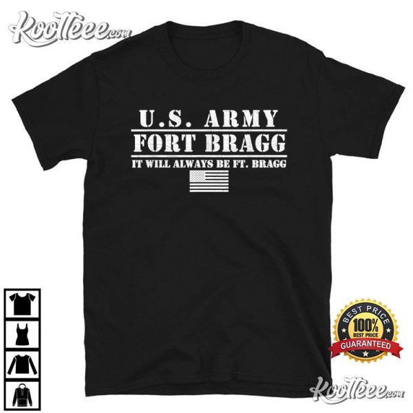 Us Army Fort Bragg It Will Always Be Ft Bragg T-Shirt