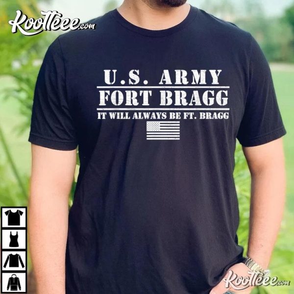 Us Army Fort Bragg It Will Always Be Ft Bragg T-Shirt