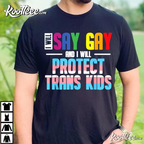 I Will Say Gay And I Will Protect Trans Kids Lgbt Pride T-Shirt