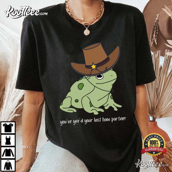 Frog You Just Yeed Your Last Haw T-Shirt