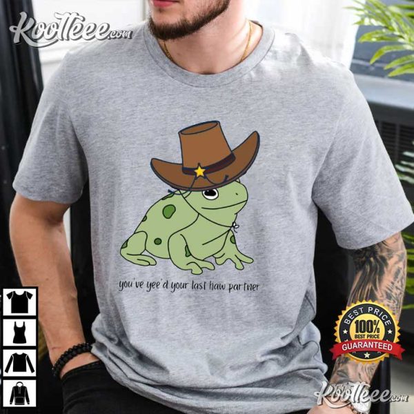 Frog You Just Yeed Your Last Haw T-Shirt