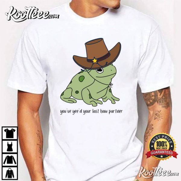 Frog You Just Yeed Your Last Haw T-Shirt