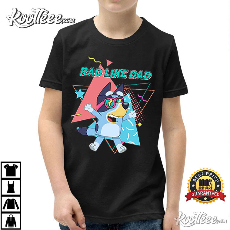 Rad Dad Bluey Shirt, Rad Like Dad T-Shirt - Koolteee - Fashion changes, but  style endures