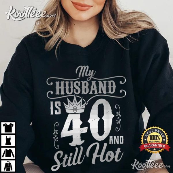 My Husband Is 40 And Still Hot T-Shirt