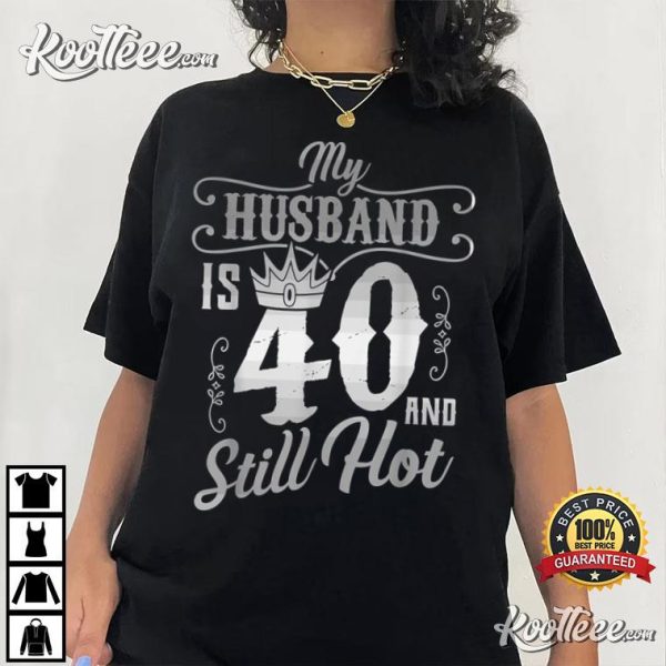 My Husband Is 40 And Still Hot T-Shirt