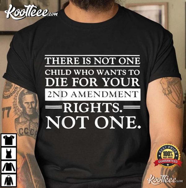 There Is Not One Child Who Wants To Die For Your 2nd T-Shirt