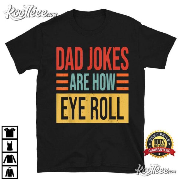 Mens Dad Jokes Are How Eye Roll Funny Dad Gift T-Shirt
