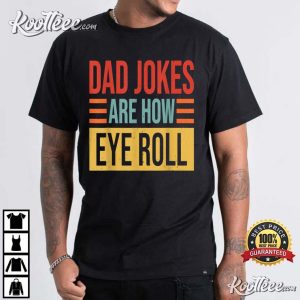 Mens Dad Jokes Are How Eye Roll Funny Dad Gift T-Shirt