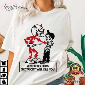 Remember Kids Electricity Will Kill You T-Shirt