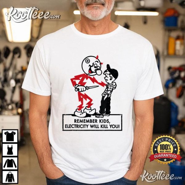 Remember Kids Electricity Will Kill You T-Shirt