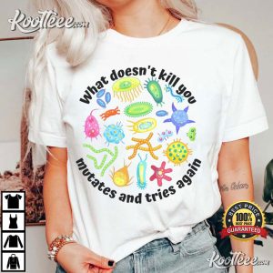 Funny Virus What doesn’t kill you mutate and tries again T-Shirt