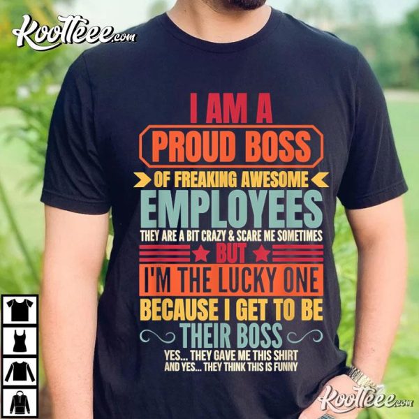 Funny I Am A Proud Boss Of Freaking Awesome Employees Boss T-Shirt