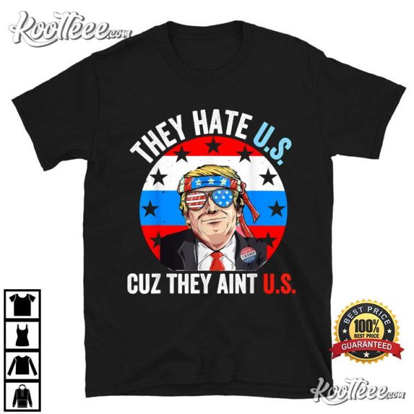 They Hate Us Cuz They Ain’t Us Funny 4th of July USA T-Shirt