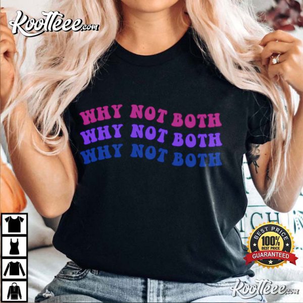 Why Not Both Bisexual Pride Month LGBTQ T-Shirt