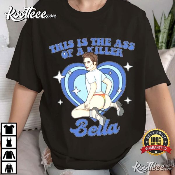 Robert Pattinson This Is The Ass Of A Killer Bella T-Shirt