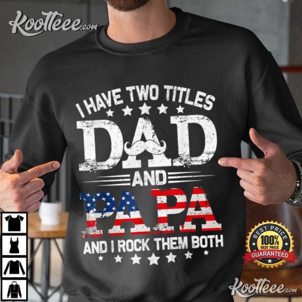 I Have Two Titles Dad And Papa Funny T-Shirt