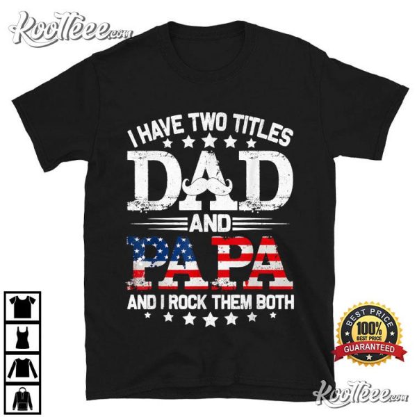 I Have Two Titles Dad And Papa Funny T-Shirt