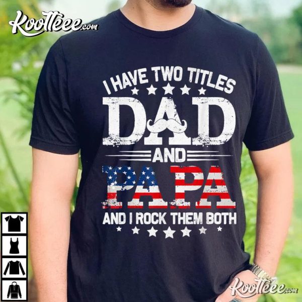 I Have Two Titles Dad And Papa Funny T-Shirt