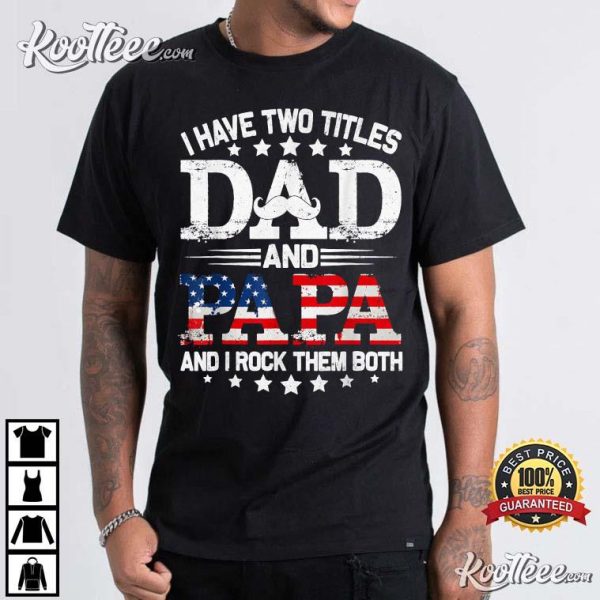 I Have Two Titles Dad And Papa Funny T-Shirt