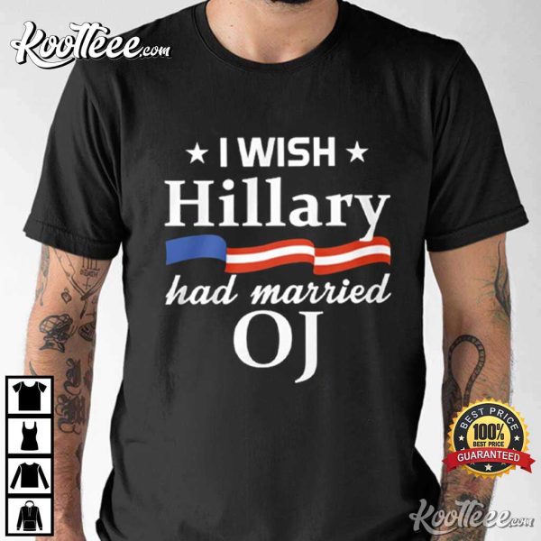 I Wish Hillary Had Married OJ T-Shirt