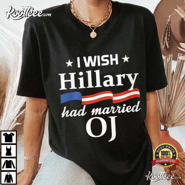 I Wish Hillary Had Married OJ T-Shirt