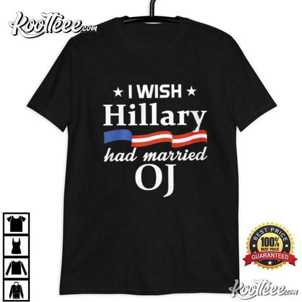 I Wish Hillary Had Married OJ T-Shirt