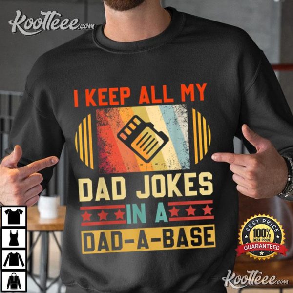 I Keep All My Dad Jokes In A Dad A Base T-Shirt