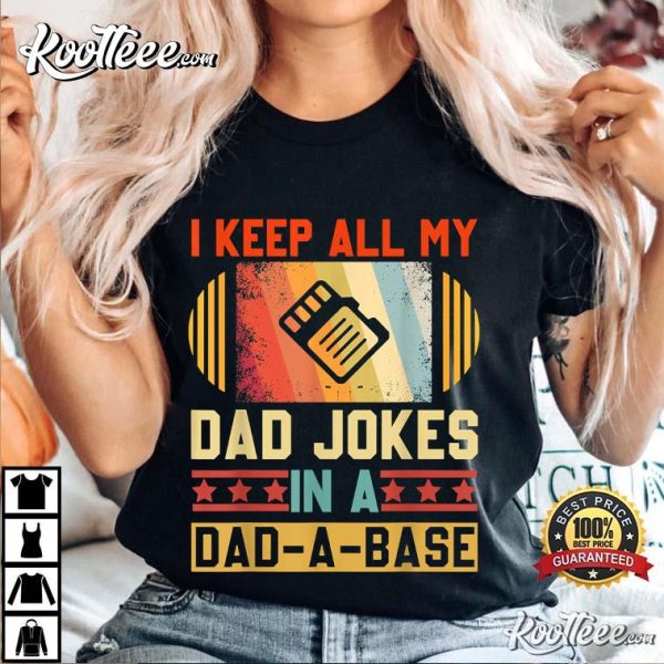 I Keep All My Dad Jokes In A Dad A Base T-Shirt