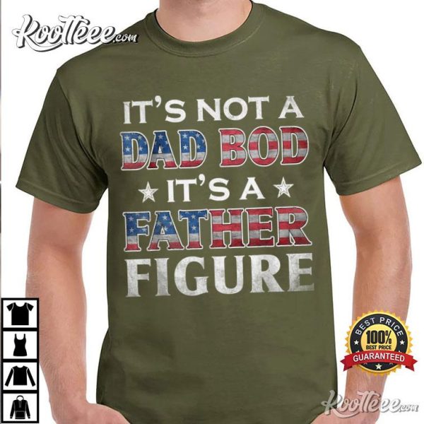 It’s Not A Dad Bod It’s A Father T-Shirt