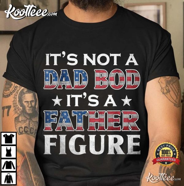 It’s Not A Dad Bod It’s A Father T-Shirt